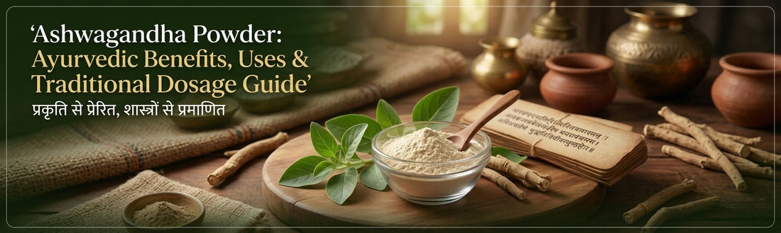 Ashwagandha Powder: Ayurvedic Benefits, Uses & Traditional Dosage Guide